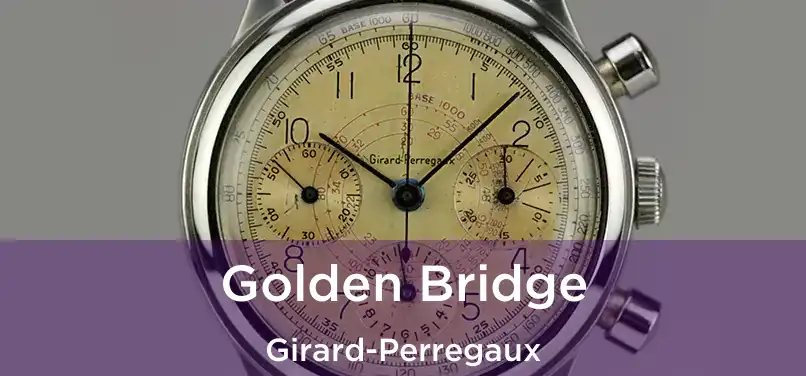  Golden Bridge Girard-Perregaux