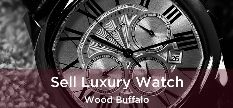 Sell Luxury Watch Wood Buffalo