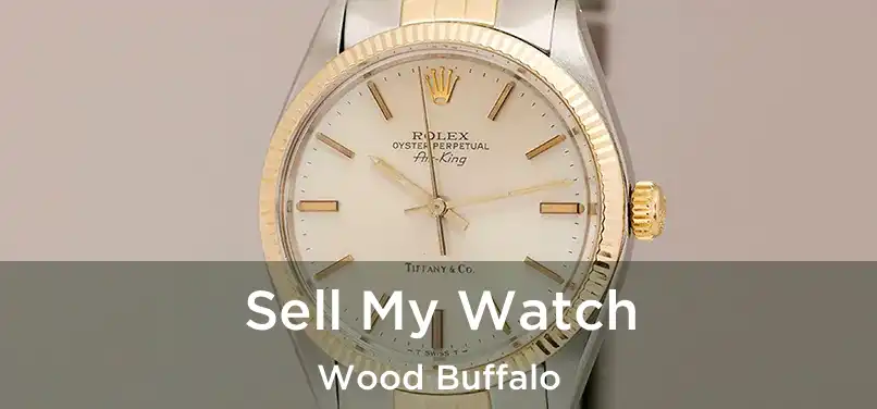  Sell My Watch Wood Buffalo