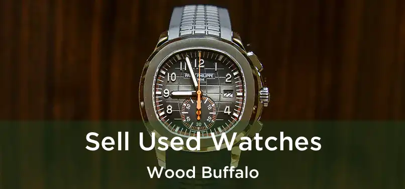  Sell Used Watches Wood Buffalo