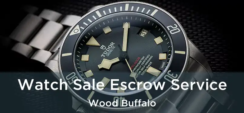  Watch Sale Escrow Service Wood Buffalo